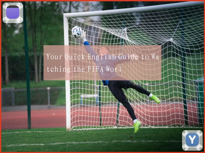 Your Quick English Guide to Watching the FIFA Worl